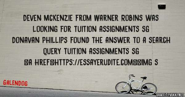 Deven McKenzie from Warner Robins was looking for tuition assignments sg 
 
Donavan Phillips found the answer to a search query tuition assignments sg 
 
 
<a href=https://essayerudite.com><img s