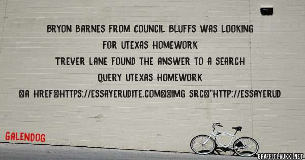 Bryon Barnes from Council Bluffs was looking for utexas homework 
 
Trever Lane found the answer to a search query utexas homework 
 
 
<a href=https://essayerudite.com><img src=''http://essayerud
