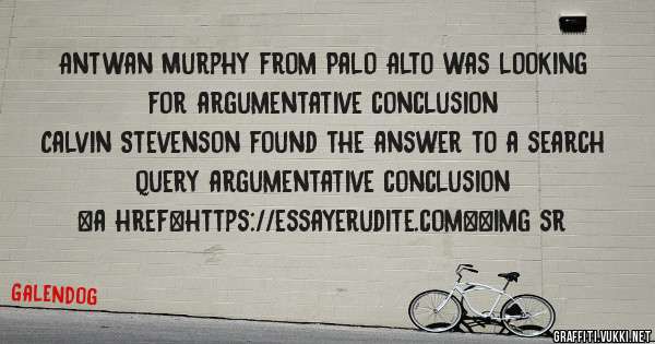 Antwan Murphy from Palo Alto was looking for argumentative conclusion 
 
Calvin Stevenson found the answer to a search query argumentative conclusion 
 
 
<a href=https://essayerudite.com><img sr