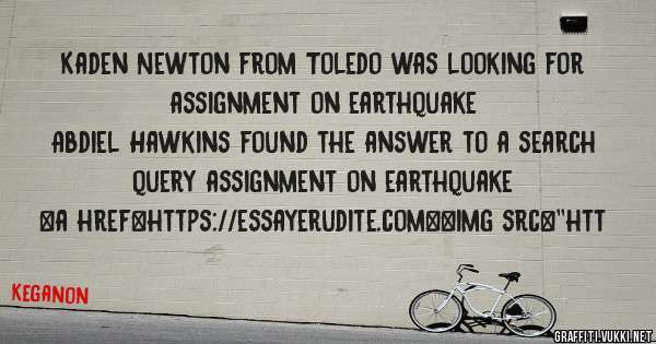 Kaden Newton from Toledo was looking for assignment on earthquake 
 
Abdiel Hawkins found the answer to a search query assignment on earthquake 
 
 
<a href=https://essayerudite.com><img src=''htt