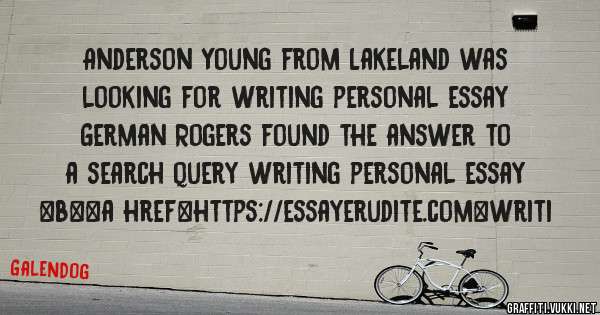 Anderson Young from Lakeland was looking for writing personal essay 
 
German Rogers found the answer to a search query writing personal essay 
 
 
 
 
<b><a href=https://essayerudite.com>writi