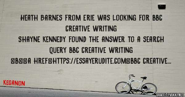 Heath Barnes from Erie was looking for bbc creative writing 
 
Shayne Kennedy found the answer to a search query bbc creative writing 
 
 
 
 
<b><a href=https://essayerudite.com>bbc creative w