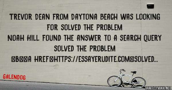 Trevor Dean from Daytona Beach was looking for solved the problem 
 
Noah Hill found the answer to a search query solved the problem 
 
 
 
 
<b><a href=https://essayerudite.com>solved the prob