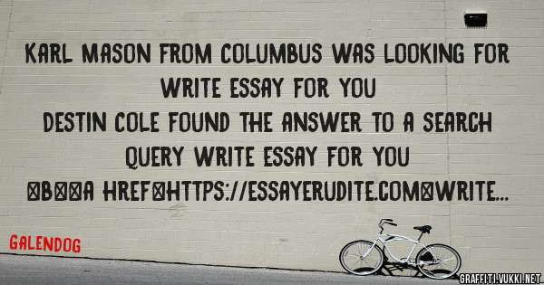 Karl Mason from Columbus was looking for write essay for you 
 
Destin Cole found the answer to a search query write essay for you 
 
 
 
 
<b><a href=https://essayerudite.com>write essay for y