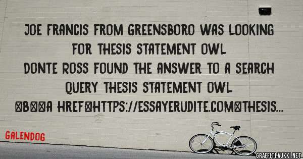 Joe Francis from Greensboro was looking for thesis statement owl 
 
Donte Ross found the answer to a search query thesis statement owl 
 
 
 
 
<b><a href=https://essayerudite.com>thesis statem