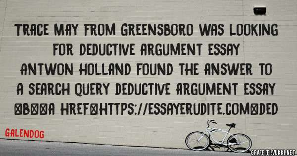 Trace May from Greensboro was looking for deductive argument essay 
 
Antwon Holland found the answer to a search query deductive argument essay 
 
 
 
 
<b><a href=https://essayerudite.com>ded
