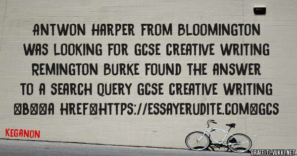 Antwon Harper from Bloomington was looking for gcse creative writing 
 
Remington Burke found the answer to a search query gcse creative writing 
 
 
 
 
<b><a href=https://essayerudite.com>gcs