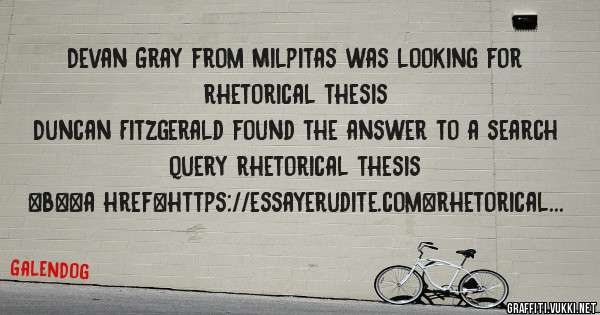 Devan Gray from Milpitas was looking for rhetorical thesis 
 
Duncan Fitzgerald found the answer to a search query rhetorical thesis 
 
 
 
 
<b><a href=https://essayerudite.com>rhetorical thes