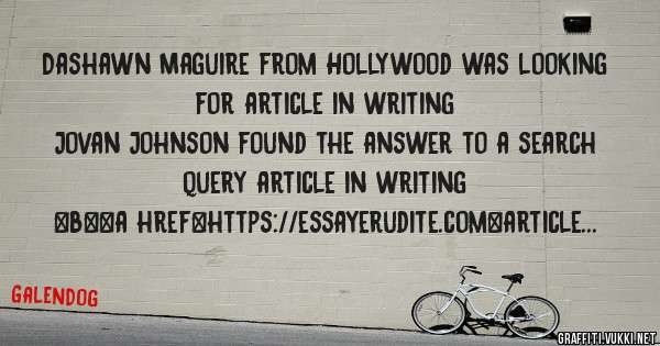 Dashawn Maguire from Hollywood was looking for article in writing 
 
Jovan Johnson found the answer to a search query article in writing 
 
 
 
 
<b><a href=https://essayerudite.com>article in 