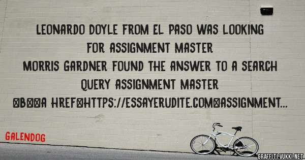 Leonardo Doyle from El Paso was looking for assignment master 
 
Morris Gardner found the answer to a search query assignment master 
 
 
 
 
<b><a href=https://essayerudite.com>assignment mast