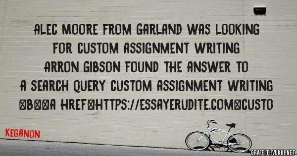 Alec Moore from Garland was looking for custom assignment writing 
 
Arron Gibson found the answer to a search query custom assignment writing 
 
 
 
 
<b><a href=https://essayerudite.com>custo