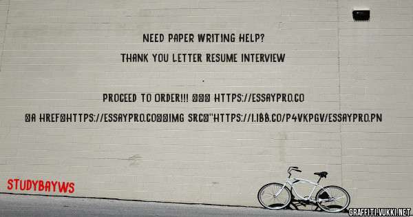 NEED PAPER WRITING HELP? 
 
Thank you letter resume interview . 
 
Proceed to Order!!! ==> https://essaypro.co 
 
 
 
<a href=https://essaypro.co><img src=''https://i.ibb.co/p4VkPgV/essaypro.pn