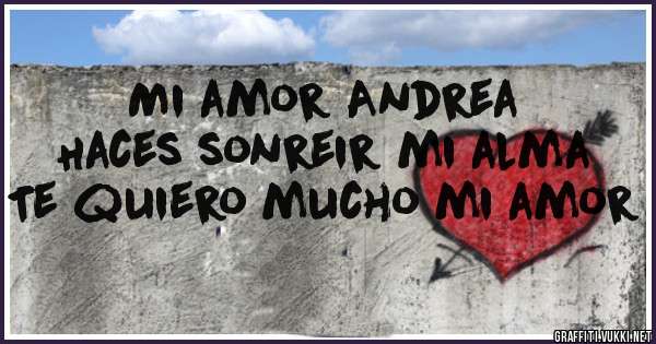 Mi amor Andrea
Haces sonreir mi alma
Te quiero mucho mi amor 
