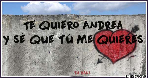 Te quiero Andrea y sé que tú me quieres 