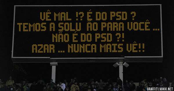 Vê mal !? É do PSD ? 
Temos a solução para você ...
Não é do PSD ?! 
Azar ... nunca mais vê!!