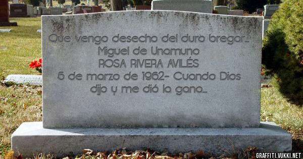Que vengo desecho del duro bregar...
Miguel de Unamuno 
ROSA RIVERA AVILÉS 
5 de marzo de 1962- Cuando Dios dijo y me dió la gana 

Gurben 