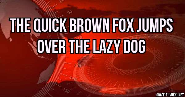 THE QUICK BROWN FOX JUMPS OVER THE LAZY DOG