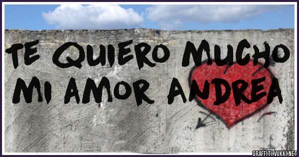 Te quiero mucho mi amor Andrea 