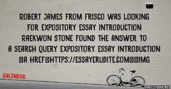 Robert James from Frisco was looking for expository essay introduction 
 
Raekwon Stone found the answer to a search query expository essay introduction 
 
 
<a href=https://essayerudite.com><img