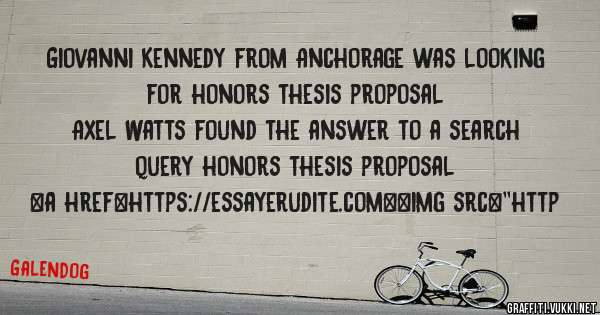 Giovanni Kennedy from Anchorage was looking for honors thesis proposal 
 
Axel Watts found the answer to a search query honors thesis proposal 
 
 
<a href=https://essayerudite.com><img src=''http