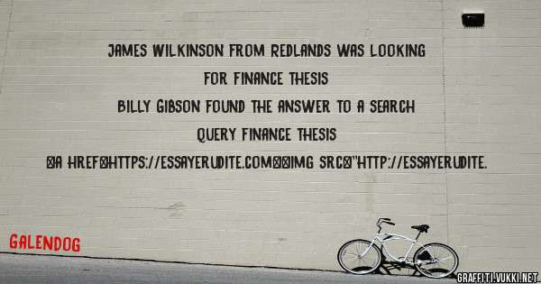James Wilkinson from Redlands was looking for finance thesis 
 
Billy Gibson found the answer to a search query finance thesis 
 
 
<a href=https://essayerudite.com><img src=''http://essayerudite.