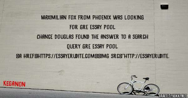 Maximilian Fox from Phoenix was looking for gre essay pool 
 
Chance Douglas found the answer to a search query gre essay pool 
 
 
<a href=https://essayerudite.com><img src=''http://essayerudite.