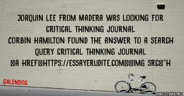 Joaquin Lee from Madera was looking for critical thinking journal 
 
Corbin Hamilton found the answer to a search query critical thinking journal 
 
 
<a href=https://essayerudite.com><img src=''h