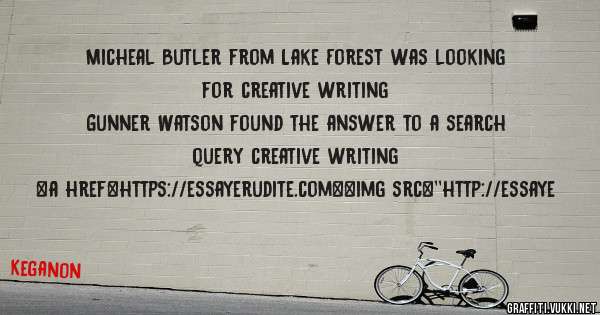 Micheal Butler from Lake Forest was looking for creative writing 
 
Gunner Watson found the answer to a search query creative writing 
 
 
<a href=https://essayerudite.com><img src=''http://essaye