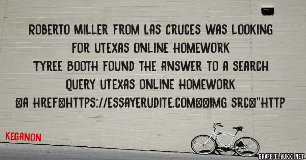 Roberto Miller from Las Cruces was looking for utexas online homework 
 
Tyree Booth found the answer to a search query utexas online homework 
 
 
<a href=https://essayerudite.com><img src=''http