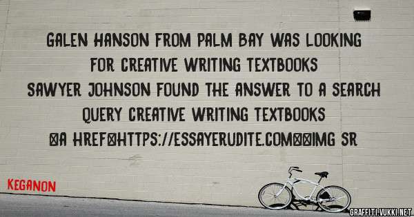 Galen Hanson from Palm Bay was looking for creative writing textbooks 
 
Sawyer Johnson found the answer to a search query creative writing textbooks 
 
 
<a href=https://essayerudite.com><img sr