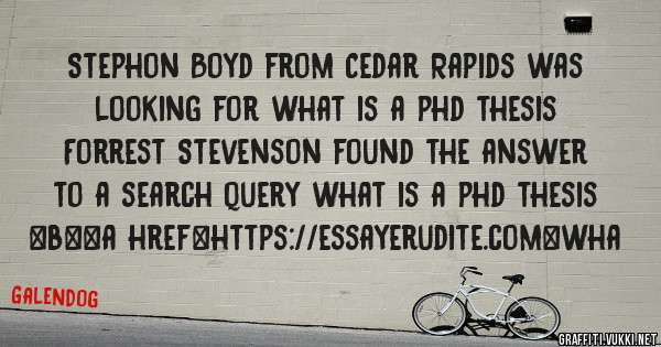 Stephon Boyd from Cedar Rapids was looking for what is a phd thesis 
 
Forrest Stevenson found the answer to a search query what is a phd thesis 
 
 
 
 
<b><a href=https://essayerudite.com>wha