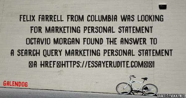 Felix Farrell from Columbia was looking for marketing personal statement 
 
Octavio Morgan found the answer to a search query marketing personal statement 
 
 
<a href=https://essayerudite.com><i