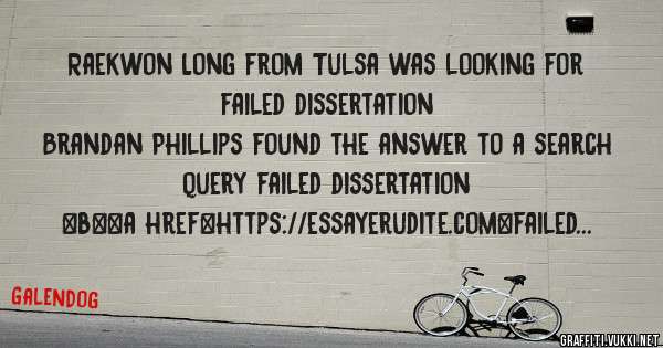 Raekwon Long from Tulsa was looking for failed dissertation 
 
Brandan Phillips found the answer to a search query failed dissertation 
 
 
 
 
<b><a href=https://essayerudite.com>failed disser