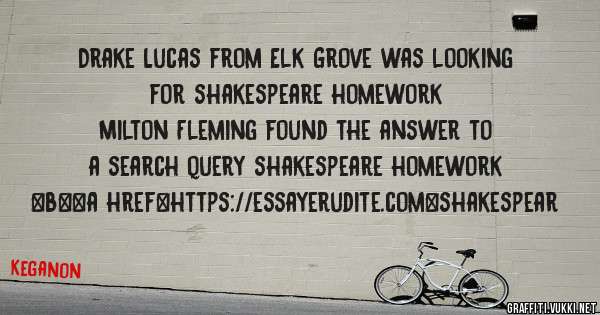 Drake Lucas from Elk Grove was looking for shakespeare homework 
 
Milton Fleming found the answer to a search query shakespeare homework 
 
 
 
 
<b><a href=https://essayerudite.com>shakespear