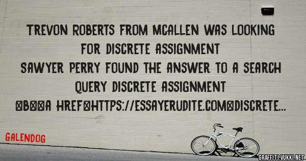 Trevon Roberts from McAllen was looking for discrete assignment 
 
Sawyer Perry found the answer to a search query discrete assignment 
 
 
 
 
<b><a href=https://essayerudite.com>discrete assi