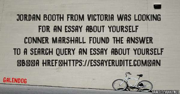 Jordan Booth from Victoria was looking for an essay about yourself 
 
Conner Marshall found the answer to a search query an essay about yourself 
 
 
 
 
<b><a href=https://essayerudite.com>an 