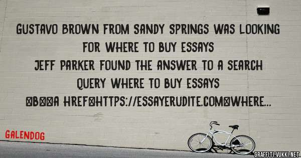 Gustavo Brown from Sandy Springs was looking for where to buy essays 
 
Jeff Parker found the answer to a search query where to buy essays 
 
 
 
 
<b><a href=https://essayerudite.com>where to 