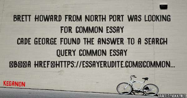 Brett Howard from North Port was looking for common essay 
 
Cade George found the answer to a search query common essay 
 
 
 
 
<b><a href=https://essayerudite.com>common essay</a></b> 
 
 