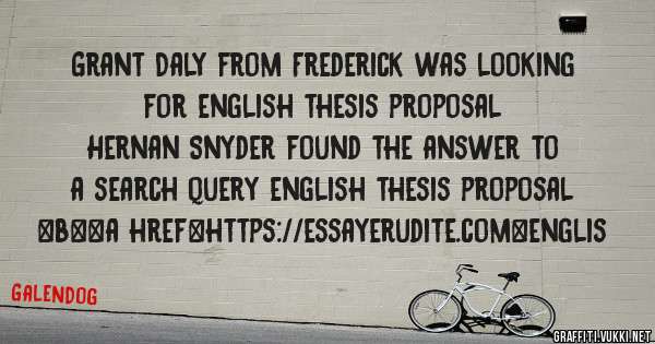 Grant Daly from Frederick was looking for english thesis proposal 
 
Hernan Snyder found the answer to a search query english thesis proposal 
 
 
 
 
<b><a href=https://essayerudite.com>englis