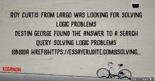 Roy Curtis from Largo was looking for solving logic problems 
 
Destin George found the answer to a search query solving logic problems 
 
 
 
 
<b><a href=https://essayerudite.com>solving logi