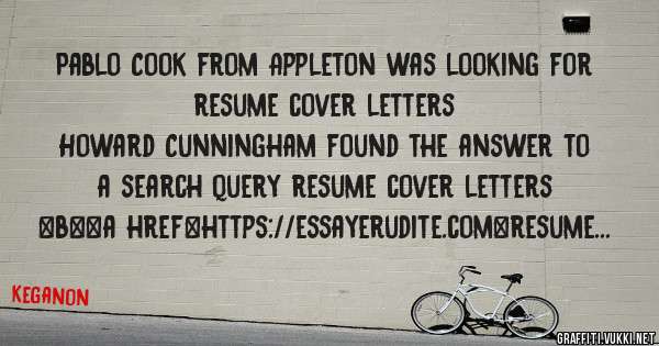 Pablo Cook from Appleton was looking for resume cover letters 
 
Howard Cunningham found the answer to a search query resume cover letters 
 
 
 
 
<b><a href=https://essayerudite.com>resume co