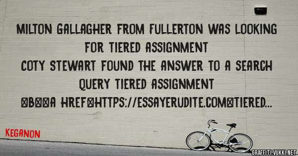 Milton Gallagher from Fullerton was looking for tiered assignment 
 
Coty Stewart found the answer to a search query tiered assignment 
 
 
 
 
<b><a href=https://essayerudite.com>tiered assign