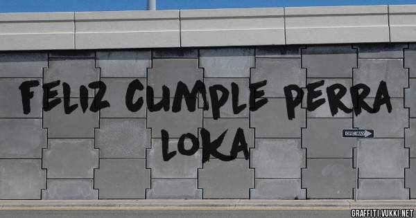 feliz cumple perra loka