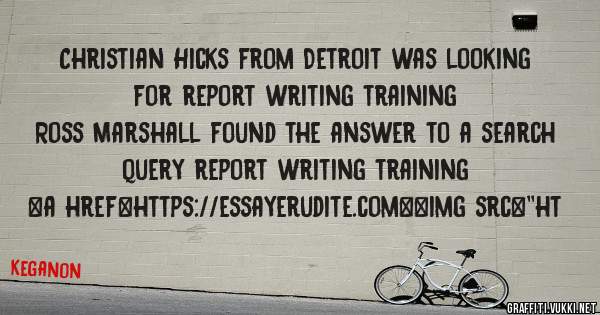 Christian Hicks from Detroit was looking for report writing training 
 
Ross Marshall found the answer to a search query report writing training 
 
 
<a href=https://essayerudite.com><img src=''ht