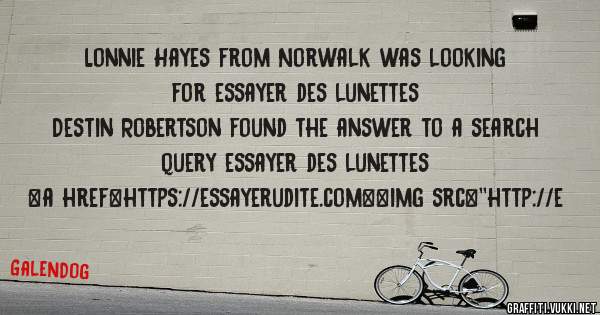 Lonnie Hayes from Norwalk was looking for essayer des lunettes 
 
Destin Robertson found the answer to a search query essayer des lunettes 
 
 
<a href=https://essayerudite.com><img src=''http://e