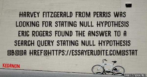 Harvey Fitzgerald from Perris was looking for stating null hypothesis 
 
Eric Rogers found the answer to a search query stating null hypothesis 
 
 
 
 
<b><a href=https://essayerudite.com>stat