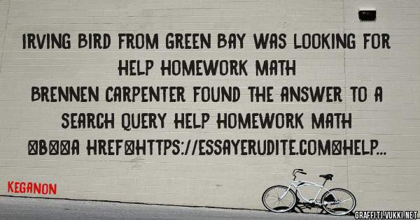 Irving Bird from Green Bay was looking for help homework math 
 
Brennen Carpenter found the answer to a search query help homework math 
 
 
 
 
<b><a href=https://essayerudite.com>help homewo