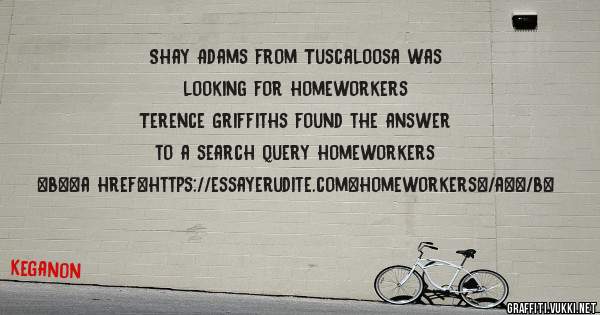 Shay Adams from Tuscaloosa was looking for homeworkers 
 
Terence Griffiths found the answer to a search query homeworkers 
 
 
 
 
<b><a href=https://essayerudite.com>homeworkers</a></b> 
 
