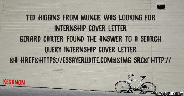 Ted Higgins from Muncie was looking for internship cover letter 
 
Gerard Carter found the answer to a search query internship cover letter 
 
 
<a href=https://essayerudite.com><img src=''http://