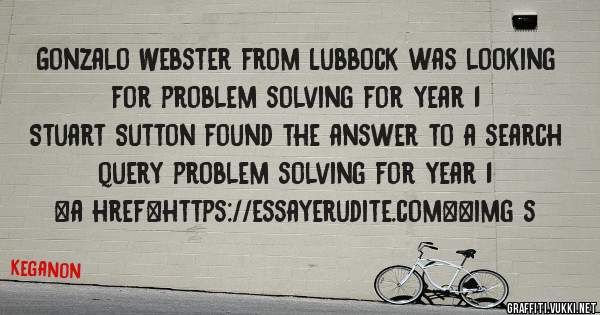 Gonzalo Webster from Lubbock was looking for problem solving for year 1 
 
Stuart Sutton found the answer to a search query problem solving for year 1 
 
 
<a href=https://essayerudite.com><img s
